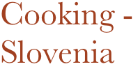 Cooking - 
Slovenia