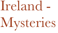Ireland -
Mysteries