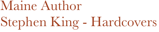 Maine Author 
Stephen King - Hardcovers