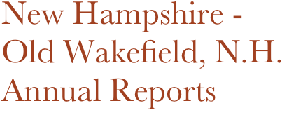 New Hampshire -
Old Wakefield, N.H. 
Annual Reports
